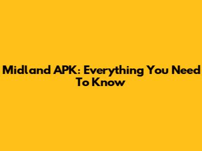Midland APK: Everything You Need To Know
