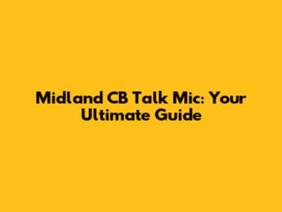 Midland CB Talk Mic: Your Ultimate Guide