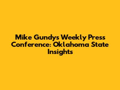 Mike Gundy's Weekly Press Conference: Oklahoma State Insights