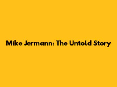 Mike Jermann: The Untold Story
