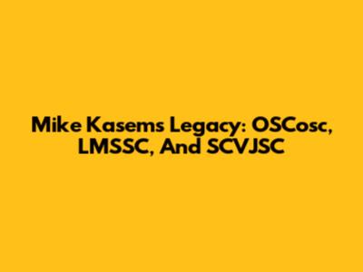 Mike Kasem's Legacy: OSCosc, LMSSC, And SCVJSC