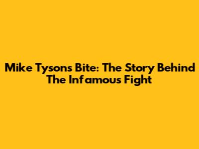 Mike Tyson's Bite: The Story Behind The Infamous Fight