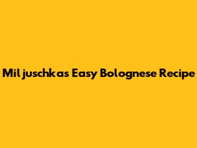 Miljuschka's Easy Bolognese Recipe
