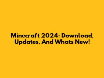 Minecraft 2024: Download, Updates, And What's New!
