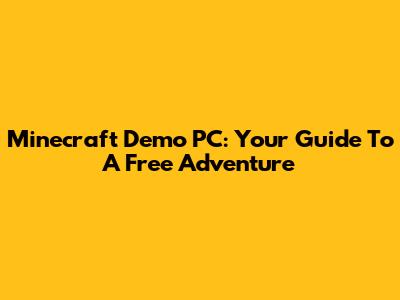 Minecraft Demo PC: Your Guide To A Free Adventure