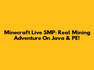 Minecraft Live SMP: Real Mining Adventure On Java & PE!