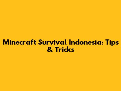 Minecraft Survival Indonesia: Tips & Tricks