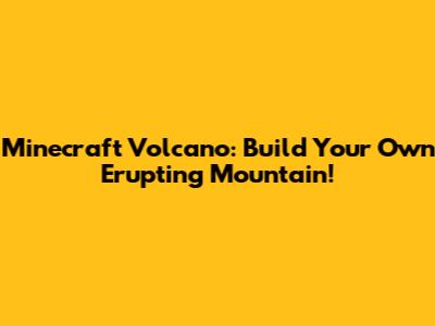 Minecraft Volcano: Build Your Own Erupting Mountain!