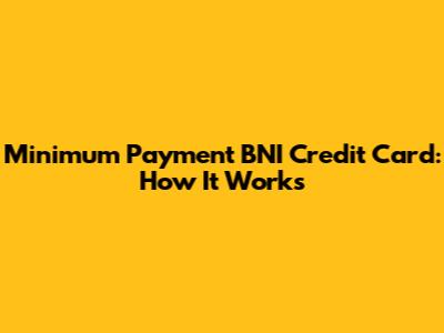 Minimum Payment BNI Credit Card: How It Works