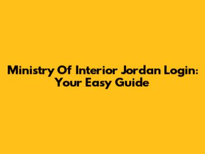 Ministry Of Interior Jordan Login: Your Easy Guide