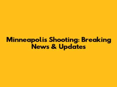 Minneapolis Shooting: Breaking News & Updates