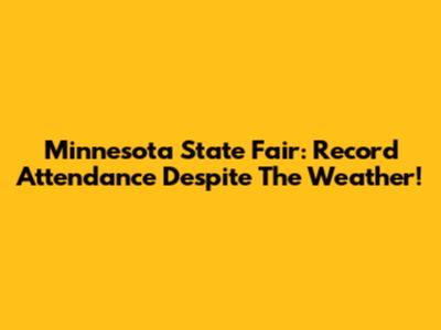 Minnesota State Fair: Record Attendance Despite The Weather!