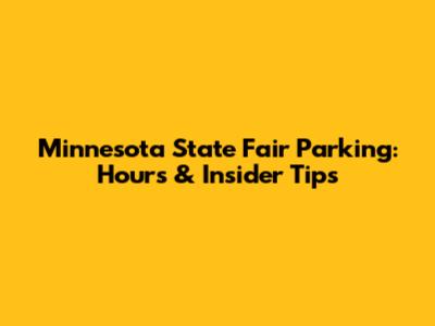 Minnesota State Fair Parking: Hours & Insider Tips