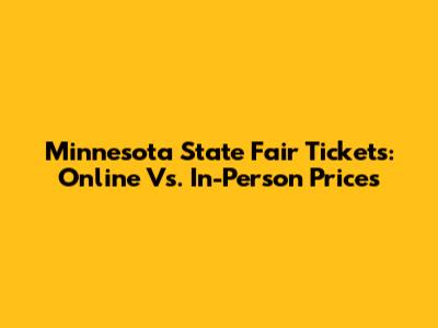 Minnesota State Fair Tickets: Online Vs. In-Person Prices
