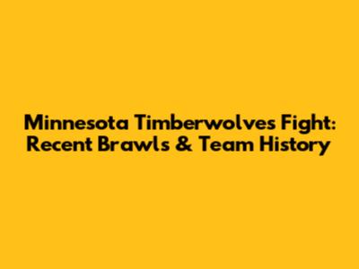 Minnesota Timberwolves Fight: Recent Brawls & Team History
