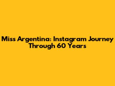 Miss Argentina: Instagram Journey Through 60 Years