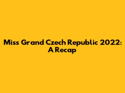 Miss Grand Czech Republic 2022: A Recap