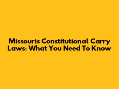 Missouri's Constitutional Carry Laws: What You Need To Know