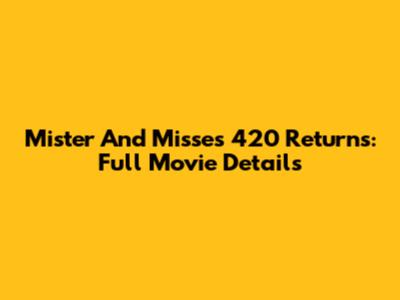 Mister And Misses 420 Returns: Full Movie Details