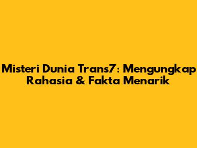 Misteri Dunia Trans7: Mengungkap Rahasia & Fakta Menarik
