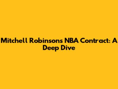 Mitchell Robinson's NBA Contract: A Deep Dive