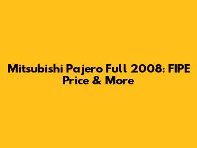 Mitsubishi Pajero Full 2008: FIPE Price & More