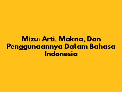 Mizu: Arti, Makna, Dan Penggunaannya Dalam Bahasa Indonesia