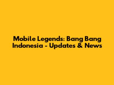 Mobile Legends: Bang Bang Indonesia - Updates & News
