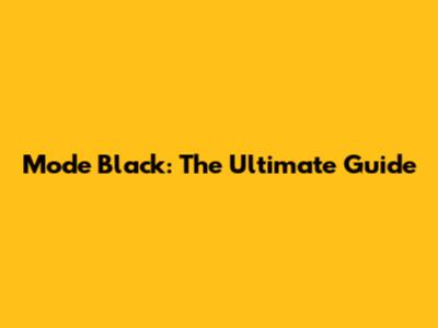 Mode Black: The Ultimate Guide