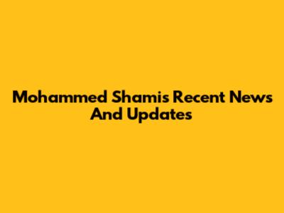 Mohammed Shami's Recent News And Updates
