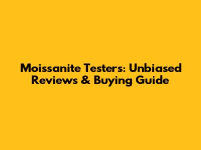 Moissanite Testers: Unbiased Reviews & Buying Guide