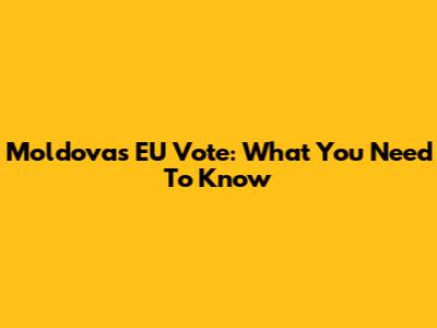 Moldova's EU Vote: What You Need To Know