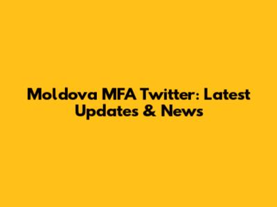 Moldova MFA Twitter: Latest Updates & News