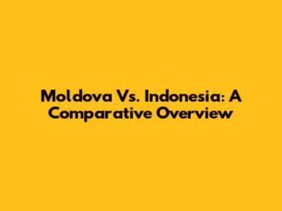 Moldova Vs. Indonesia: A Comparative Overview