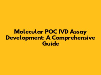 Molecular POC IVD Assay Development: A Comprehensive Guide