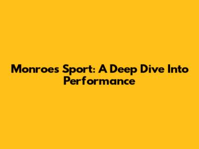 Monroe's Sport: A Deep Dive Into Performance
