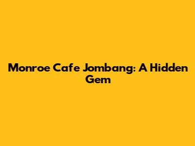 Monroe Cafe Jombang: A Hidden Gem