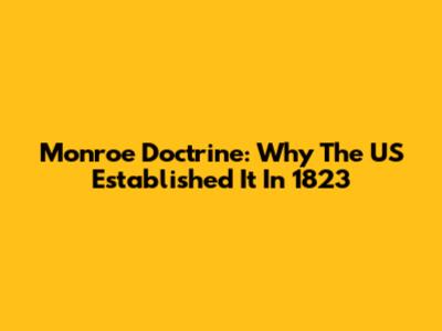 Monroe Doctrine: Why The US Established It In 1823