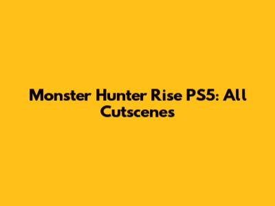 Monster Hunter Rise PS5: All Cutscenes