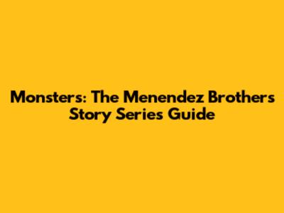 Monsters: The Menendez Brothers' Story Series Guide