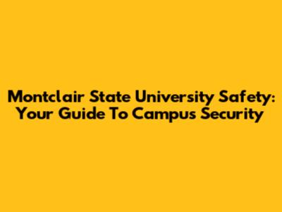 Montclair State University Safety: Your Guide To Campus Security