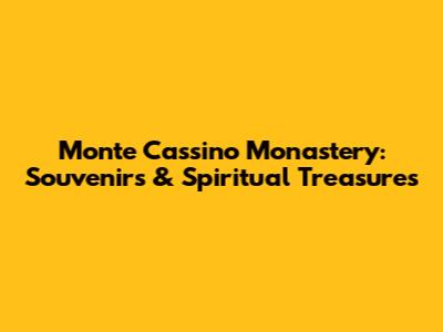 Monte Cassino Monastery: Souvenirs & Spiritual Treasures