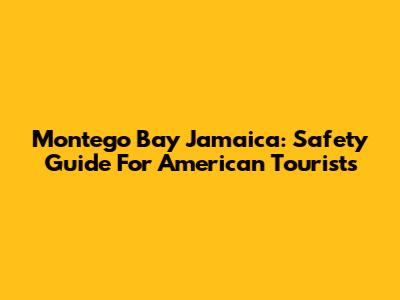 Montego Bay Jamaica: Safety Guide For American Tourists