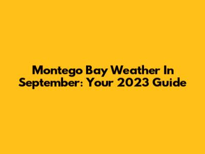 Montego Bay Weather In September: Your 2023 Guide