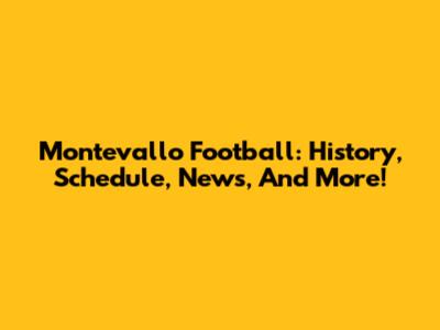 Montevallo Football: History, Schedule, News, And More!