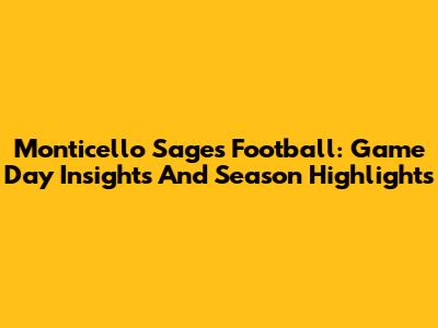 Monticello Sages Football: Game Day Insights And Season Highlights
