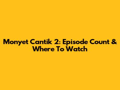 Monyet Cantik 2: Episode Count & Where To Watch
