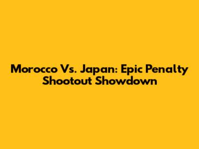 Morocco Vs. Japan: Epic Penalty Shootout Showdown