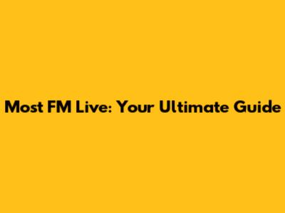 Most FM Live: Your Ultimate Guide