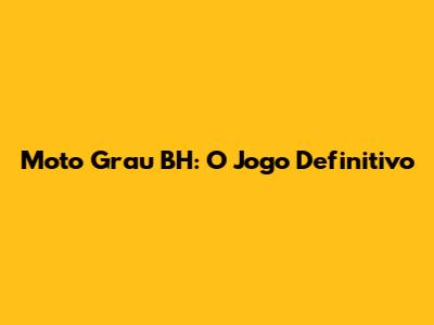 Moto Grau BH: O Jogo Definitivo